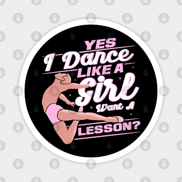 Yes I Dance Like A Girl Want A Lesson Ballet Magnet by Toeffishirts